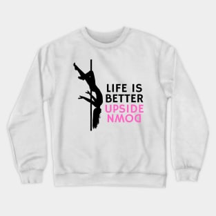 Life Is Better Upside Down - Pole Dance Design Crewneck Sweatshirt